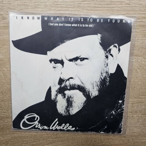 Orson Welles – I Know What It Is To Be Young (But You Don't Know What It Is To Be Old) 45LİK PLAK
