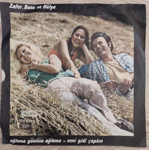 Zafer, Banu Ve Hülya – Ağlama Gönlüm Ağlama / Seni Gidi Çapkın 45LİK PLAK