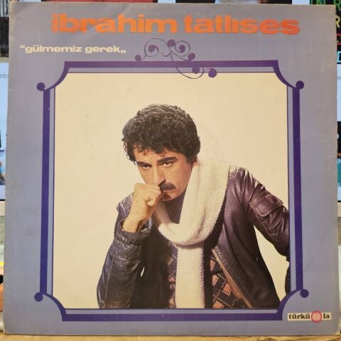 İbrahim Tatlıses – Gülmemiz Gerek LP PLAK