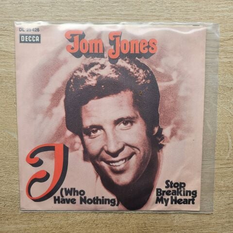 Tom Jones – I (Who Have Nothing) / Stop Breaking My Heart 45LİK PLAK