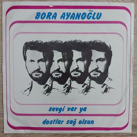 Bora Ayanoğlu – Sevgi Var Ya / Dostlar Sağolsun 45LİK PLAK