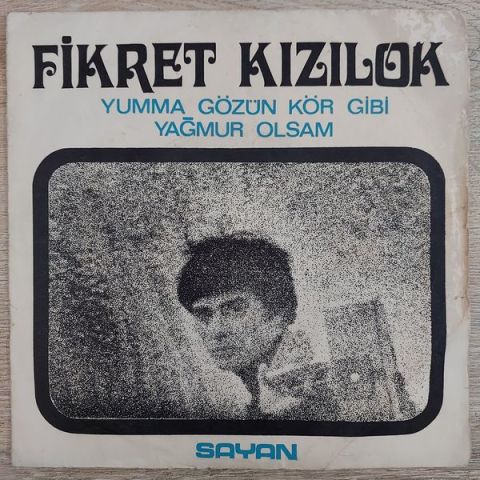 Fikret Kızılok – Yumma Gözün Kör Gibi / Yağmur Olsam 45LİK PLAK