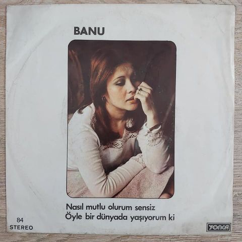 Banu – Nasıl Mutlu Olurum Sensiz / Öyle Bir Dünyada Yaşıyorum Ki 45LİK PLAK