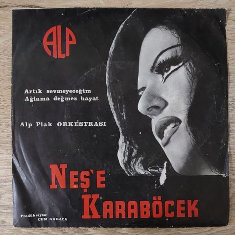 Neşe Karaböcek – Artık Sevmeyeceğim / Ağlama Değmez Hayat 45LİK PLAK