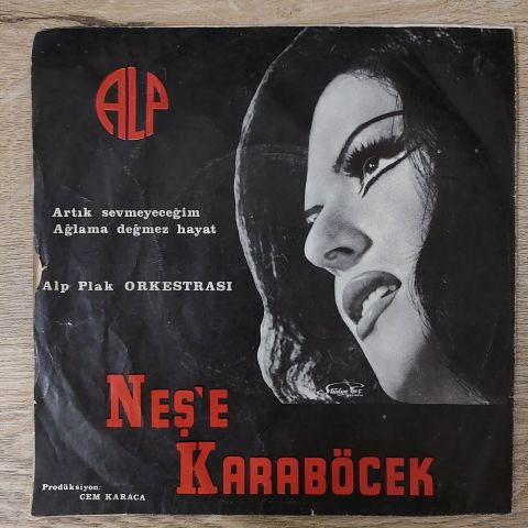 Neşe Karaböcek – Artık Sevmeyeceğim / Ağlama Değmez Hayat 45LİK PLAK