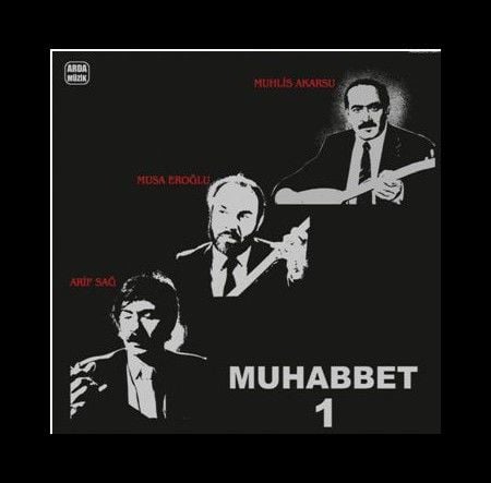 Arif Sağ, Musa Eroğlu, Muhlis Akarsu - MUHABBET 1 LP PLAK