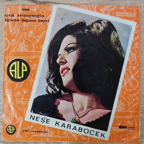 Neşe Karaböcek – Artık Sevmeyeceğim / Ağlama Değmez Hayat 45LİK PLAK