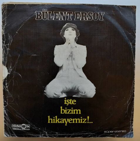 BÜLENT ERSOY - İŞTE BİZİM HİKAYEMİZ 45LİK PLAK