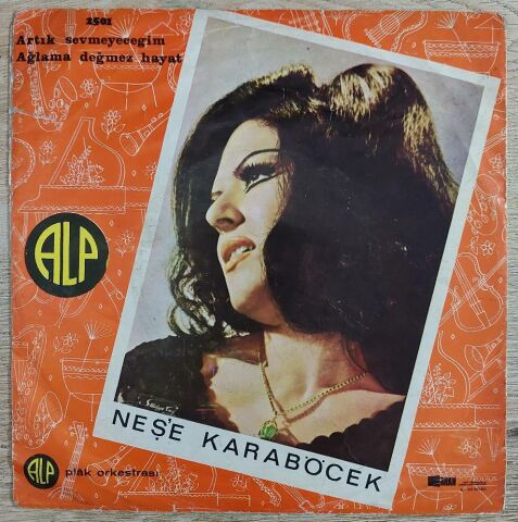 Neşe Karaböcek – Artık Sevmeyeceğim / Ağlama Değmez Hayat 45LİK PLAK