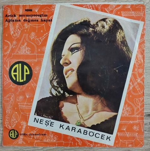 Neşe Karaböcek – Artık Sevmeyeceğim / Ağlama Değmez Hayat 45LİK PLAK