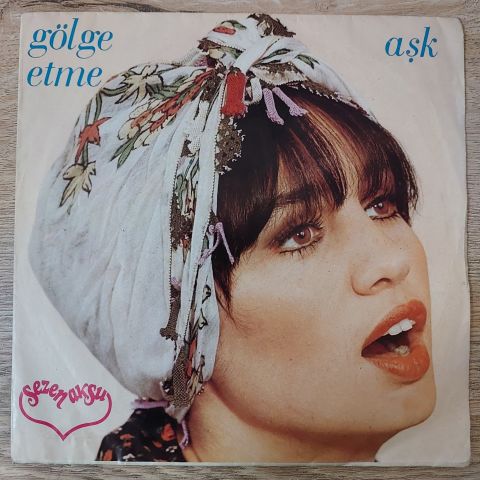 Sezen Aksu – Gölge Etme / Aşk 45LİK PLAK