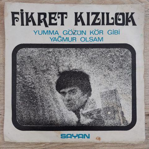 FİKRET KIZILOK - YUMMA GÖZÜN KÖR GİBİ 45LİK PLAK