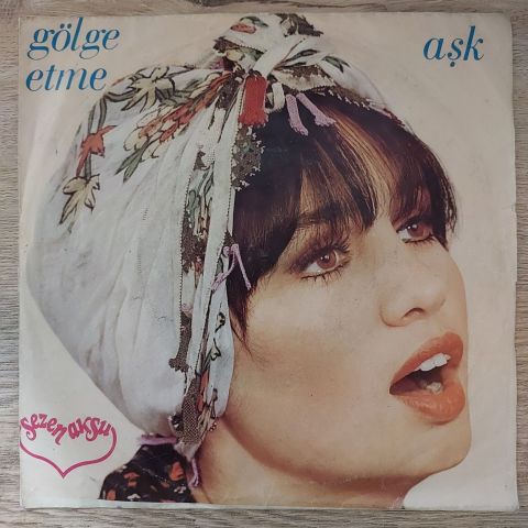 Sezen Aksu – Gölge Etme / Aşk 45LİK PLAK